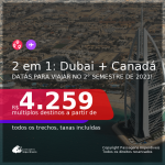 Passagens 2 em 1 – <b>DUBAI + CANADÁ: Montreal ou Toronto</b>, com datas para viajar no 2° Semestre de 2021! A partir de R$ 4.259, todos os trechos, c/ taxas!