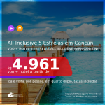 <b>PASSAGEM + HOTEL</b> para <b>CANCÚN</b> em Resort ALL INCLUSIVE!!! A partir de R$ 4.961, por pessoa, quarto duplo, c/ taxas!