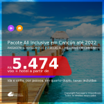 <b>PASSAGEM + HOTEL 4 ou 5 Estrelas</b> ALL INCLUSIVE em <b>CANCÚN</b>! A partir de R$ 5.045, por pessoa, quarto duplo, c/ taxas! Datas até 2022! Em até 12x SEM JUROS!