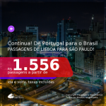 Continua!!! Passagens de PORTUGAL para o <b>BRASIL: São Paulo</b>! A partir de R$ 1.556, ida e volta, c/ taxas!