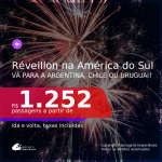 Passagens para o <b>RÉVEILLON</b> na <b>AMÉRICA DO SUL</b>! Vá para a <b>ARGENTINA, CHILE OU URUGUAI</b> a partir de R$ 1.252, ida e volta, c/ taxas!