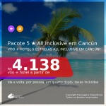 <b>PASSAGEM + HOTEL 5 ESTRELAS ALL INCLUSIVE</b> para <b>CANCÚN</b>! A partir de R$ 4.138, por pessoa, quarto duplo, c/ taxas! Em até 10x SEM JUROS!