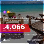 <b>PASSAGEM + HOTEL 5 ESTRELAS ALL INCLUSIVE</b> em <b>CANCÚN</b>! A partir de R$ 4.066, por pessoa, quarto duplo, c/ taxas! Em até 10x SEM JUROS!