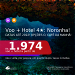 Promoção de <b>PASSAGEM + HOSPEDAGEM com CAFÉ DA MANHÃ </b> em <b>FERNANDO DE NORONHA</b>! A partir de R$ 1.974, por pessoa, quarto duplo, c/ taxas, em até 10x sem juros! Datas até 2022!
