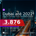 Passagens para <b>DUBAI</b>, com datas para viajar a partir de Outubro/2021 até 2022! A partir de R$ 3.876, ida e volta, c/ taxas! Opções com BAGAGEM INCLUÍDA!