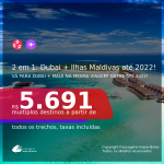 Passagens 2 em 1 – <b>DUBAI + ILHAS MALDIVAS: Male</b>! A partir de R$ 5.691, todos os trechos, c/ taxas! Datas até 2022! Opções com BAGAGEM INCLUÍDA!