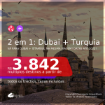 Passagens 2 em 1 – <b>DUBAI + TURQUIA: Istambul</b>, com datas para viajar a partir de Outubro/21 até 2022! A partir de R$ 3.842, todos os trechos, c/ taxas!