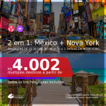 Passagens 2 em 1 – 15-18 dias no <b>MÉXICO: Cancún ou Cidade do México + 7-10 dias em NOVA YORK</b>! A partir de R$ 4.002, todos os trechos, c/ taxas!