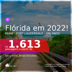 Passagens para a <b>FLÓRIDA: Miami, Fort Lauderdale ou Orlando</b>, com datas para viajar em 2022! A partir de R$ 1.613, ida e volta, c/ taxas!