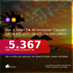 Promoção de <b>PASSAGEM + HOTEL 5 ESTRELAS ALL INCLUSIVE</b> em <b>CANCÚN</b>! A partir de R$ 5.367, por pessoa, quarto duplo, c/ taxas! Datas até 2022! Em até 10x sem juros!