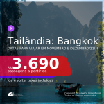Seleção de Passagens para a <b>TAILÂNDIA: Bangkok</b>, com datas para viajar em Novembro e Dezembro/21! A partir de R$ 3.690, ida e volta, c/ taxas!