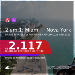 Passagens 2 em 1 – <b>MIAMI + NOVA YORK</b>, com datas para viajar a partir de Outubro/21 até 2022! A partir de R$ 2.117, todos os trechos, c/ taxas!