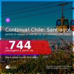 Continua!!! Passagens para o <b>CHILE: Santiago</b>, com datas para viajar a partir de Outubro/21 até 2022! A partir de R$ 744, ida e volta, c/ taxas!