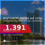 MUITO BOM!!! FLÓRIDA até 2022! Passagens para <b>FORT LAUDERDALE ou MIAMI, com datas para viajar a partir de SET/21</b>! A partir de R$ 1.391, ida e volta, c/ taxas!