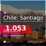 Passagens para o <b>CHILE: Santiago</b>, com datas para viajar a partir de DEZ/21 até ABRIL/22, inclusive ANO NOVO! A partir de R$ 1.053, ida e volta, c/ taxas!