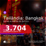 Continua! Promoção de Passagens para a <b>TAILÂNDIA: Bangkok</b>, para viajar a partir de Outubro/2021! A partir de R$ 3.704, ida e volta, c/ taxas!