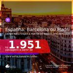 Passagens para a <b>ESPANHA: Barcelona ou Madri</b>, com datas para viajar a partir de Nov/21 até ABRIL/22! A partir de R$ 1.951, ida e volta, c/ taxas! Opções com BAGAGEM INCLUÍDA!
