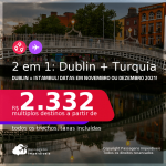 Passagens 2 em 1 – <strong>DUBLIN + TURQUIA: Istambul</strong>, com datas para viajar em Novembro ou Dezembro 2021! A partir de R$ 2.332, todos os trechos, c/ taxas!