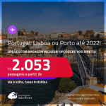 Passagens para <strong>PORTUGAL: Lisboa ou Porto</strong>! A partir de R$ 2.053, ida e volta, c/ taxas! Datas até 2022! Opções com BAGAGEM INCLUÍDA! Opções de VOO DIRETO!