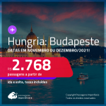 Leste Europeu: Promoção de Passagens para a <strong>HUNGRIA: Budapeste</strong>! A partir de R$ 2.768, ida e volta, c/ taxas! Datas para viajar em Novembro ou Dezembro/2021!