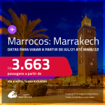 Seleção de Passagens para <strong>MARROCOS: Marrakech</strong>, com datas para viajar a partir de JUL/21 até MAIO/22! A partir de R$ 3.663, ida e volta, c/ taxas!