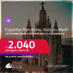 Passagens para a <strong>ESPANHA: Barcelona, Ibiza ou Madri</strong>! A partir de R$ 2.040, ida e volta, c/ taxas! Datas para viajar a partir de Nov/21 até Junho/22!
