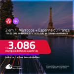 Passagens 2 em 1 – <strong>15 a 20 dias no MARROCOS: Marrakech + 7 a 10 dias na ESPANHA: Barcelona ou Madri ou FRANÇA: Paris</strong>! A partir de R$ 3.086, todos os trechos, c/ taxas! Datas até 2022!