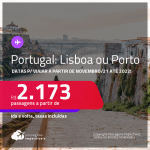 Passagens para <strong>PORTUGAL: Lisboa ou Porto</strong>, com datas para viajar a partir de Novembro/21 até 2022! A partir de R$ 2.173, ida e volta, c/ taxas!
