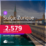 Passagens para a <strong>SUÍÇA: Zurique</strong>, com datas para viajar a partir de Novembro/21 até 2022! A partir de R$ 2.579, ida e volta, c/ taxas!