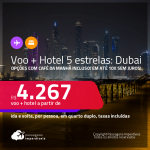 <strong>PASSAGEM + HOTEL 5 ESTRELAS</strong> em <strong>DUBAI</strong>! A partir de R$ 4.267, por pessoa, quarto duplo, c/ taxas! Opções com CAFÉ DA MANHÃ incluso! Em até 10x SEM JUROS!