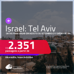 Passagens para <strong>ISRAEL: Tel Aviv</strong>! A partir de R$ 2.351, ida e volta, c/ taxas! Datas para viajar em Agosto ou Setembro/21!