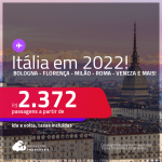 Passagens para a <strong>ITÁLIA: Bologna, Florença, Milão, Nápoles, Roma, Turim, Veneza ou Verona</strong>, com datas para viajar em 2022! A partir de R$ 2.372, ida e volta, c/ taxas!