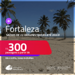 Passagens para <strong>FORTALEZA</strong>! A partir de R$ 300, ida e volta, c/ taxas! Datas até 2022!